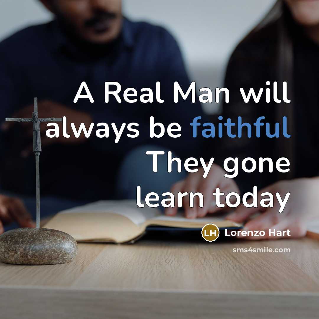 “A Real Man will always be faithful They gone learn today” quote by Lorenzo Hart