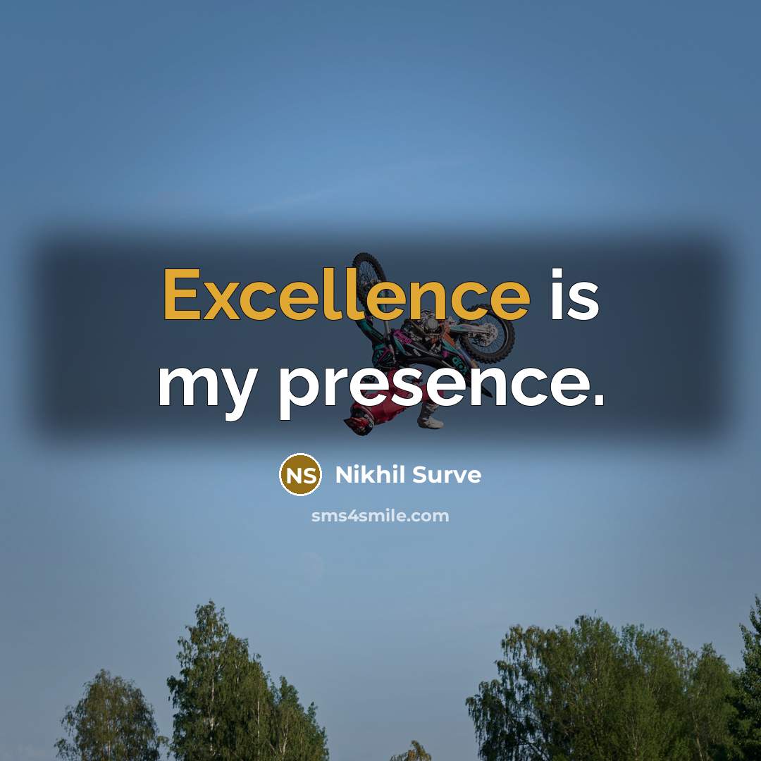 “Excellence is my presence.” quote by Nikhil Surve