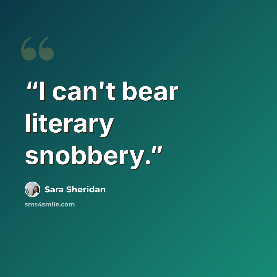“I can't bear literary snobbery.” quote by Sara Sheridan