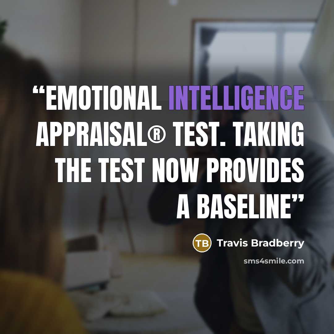 “Emotional Intelligence Appraisal® test. Taking the test now provides a baseline” quote by Travis Bradberry