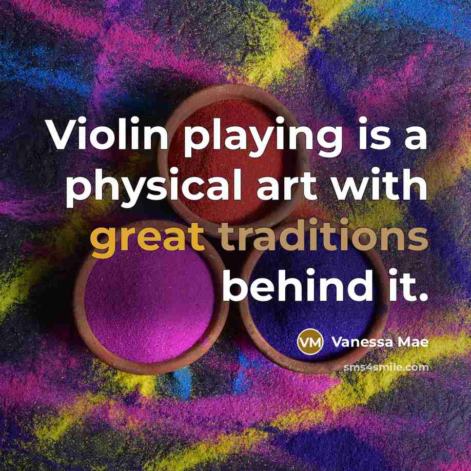 “Violin playing is a physical art with great traditions behind it.” quote by Vanessa Mae