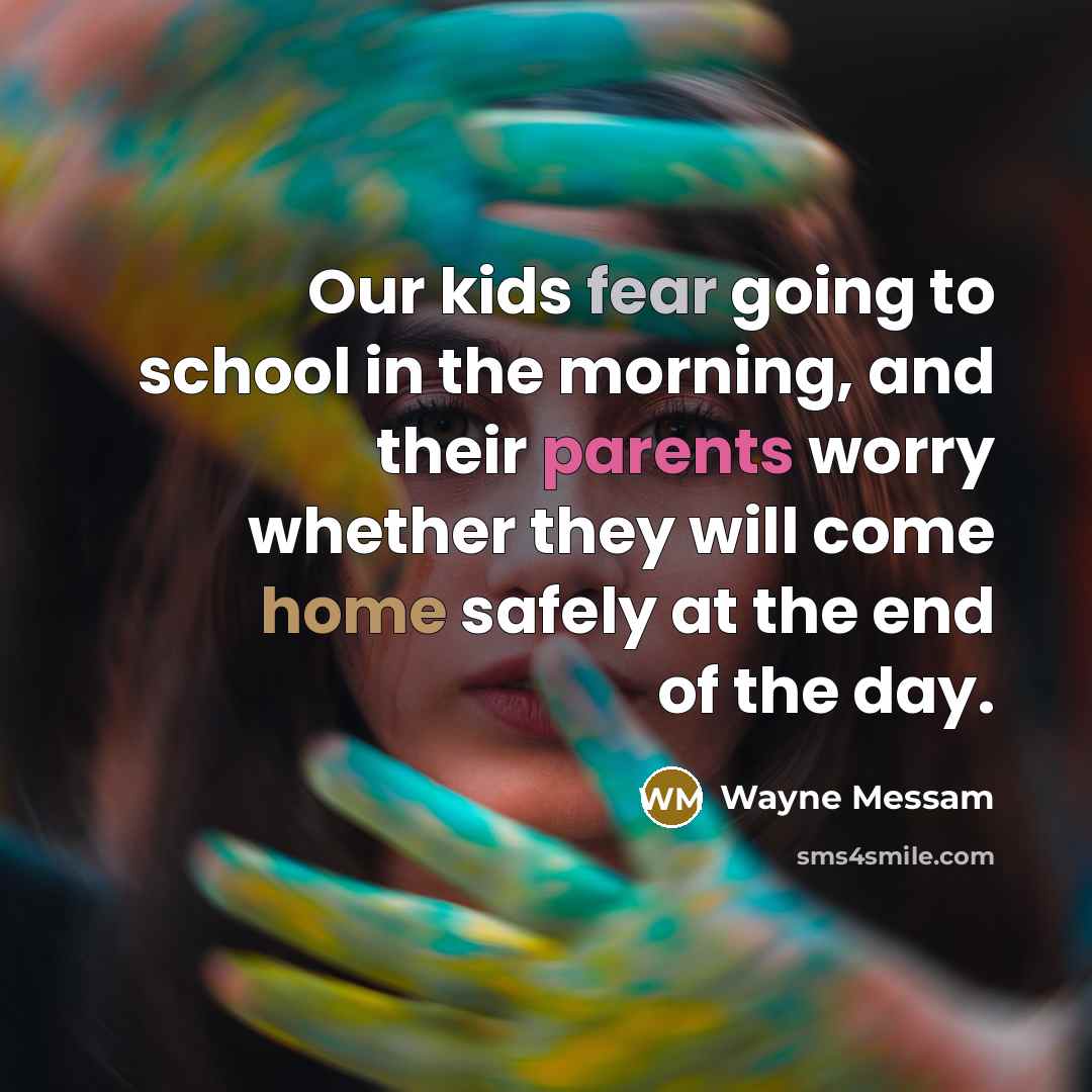“Our kids fear going to school in the morning, and their parents worry whether they will come home safely at the end of the day.” quote by Wayne Messam