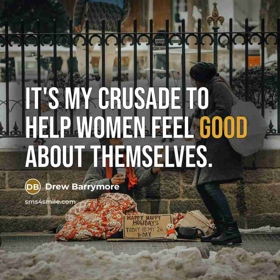 “It's my crusade to help women feel good about themselves.” quote by Drew Barrymore