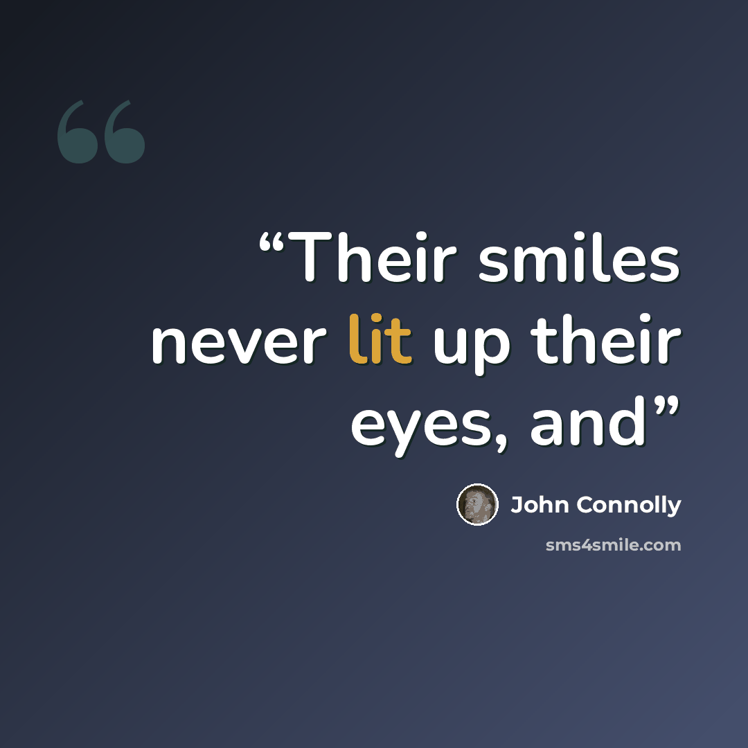 “Their smiles never lit up their eyes, and” quote by John Connolly
