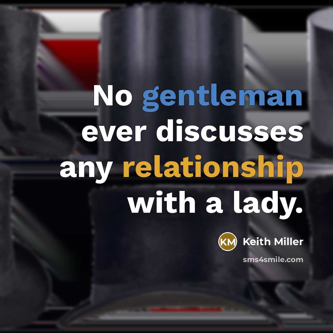 “No gentleman ever discusses any relationship with a lady.” quote by Keith Miller