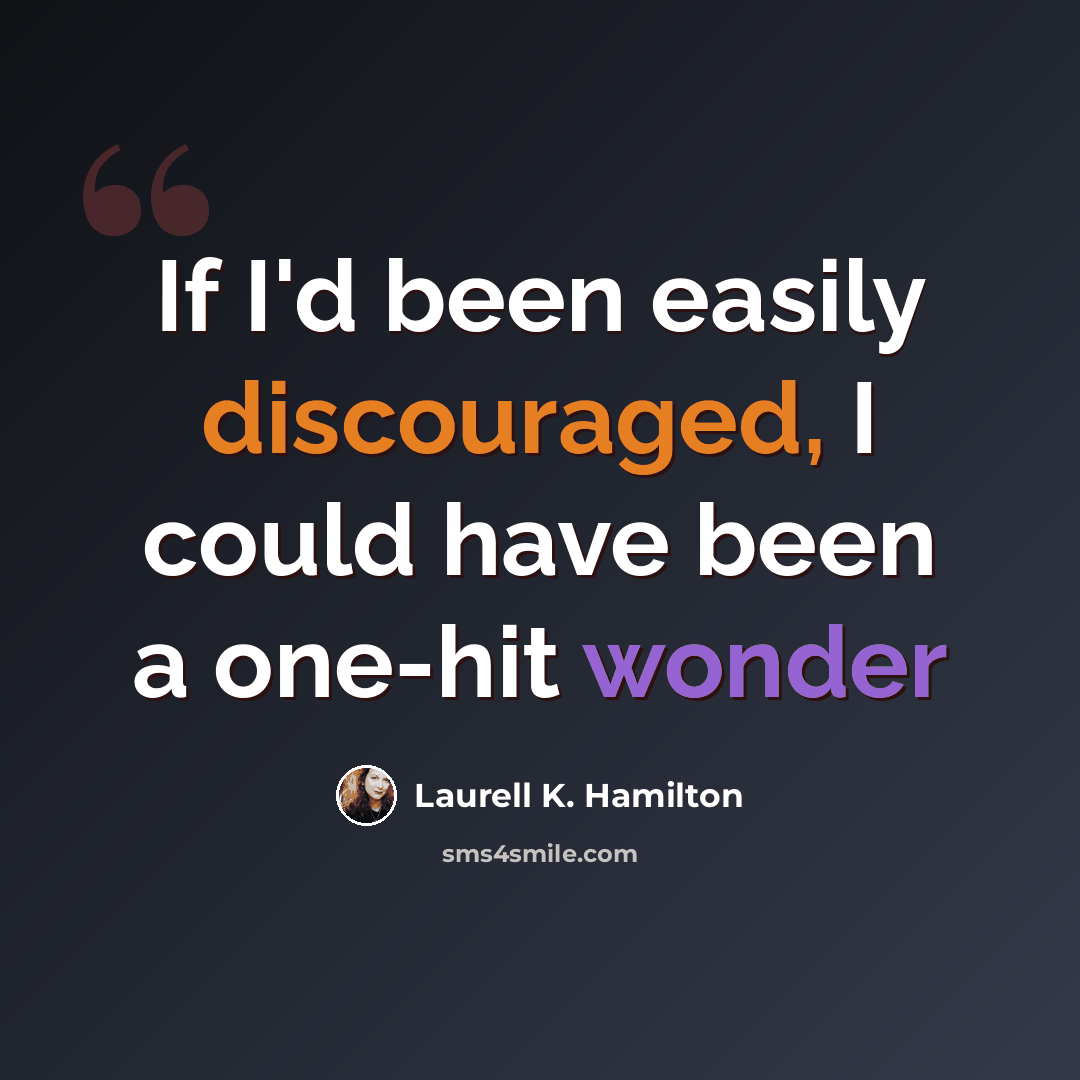 “If I'd been easily discouraged, I could have been a one-hit wonder” quote by Laurell K. Hamilton