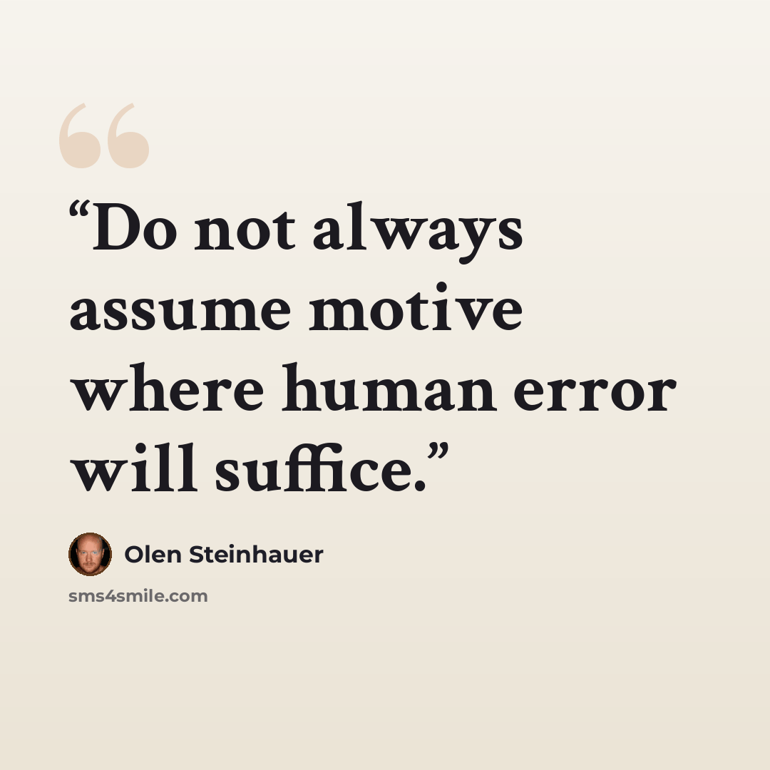 “Do not always assume motive where human error will suffice.” quote by Olen Steinhauer