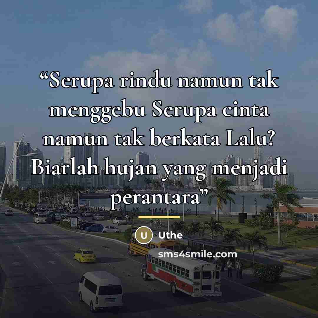 “Serupa rindu namun tak menggebu Serupa cinta namun tak berkata Lalu? Biarlah hujan yang menjadi perantara” quote by Uthe