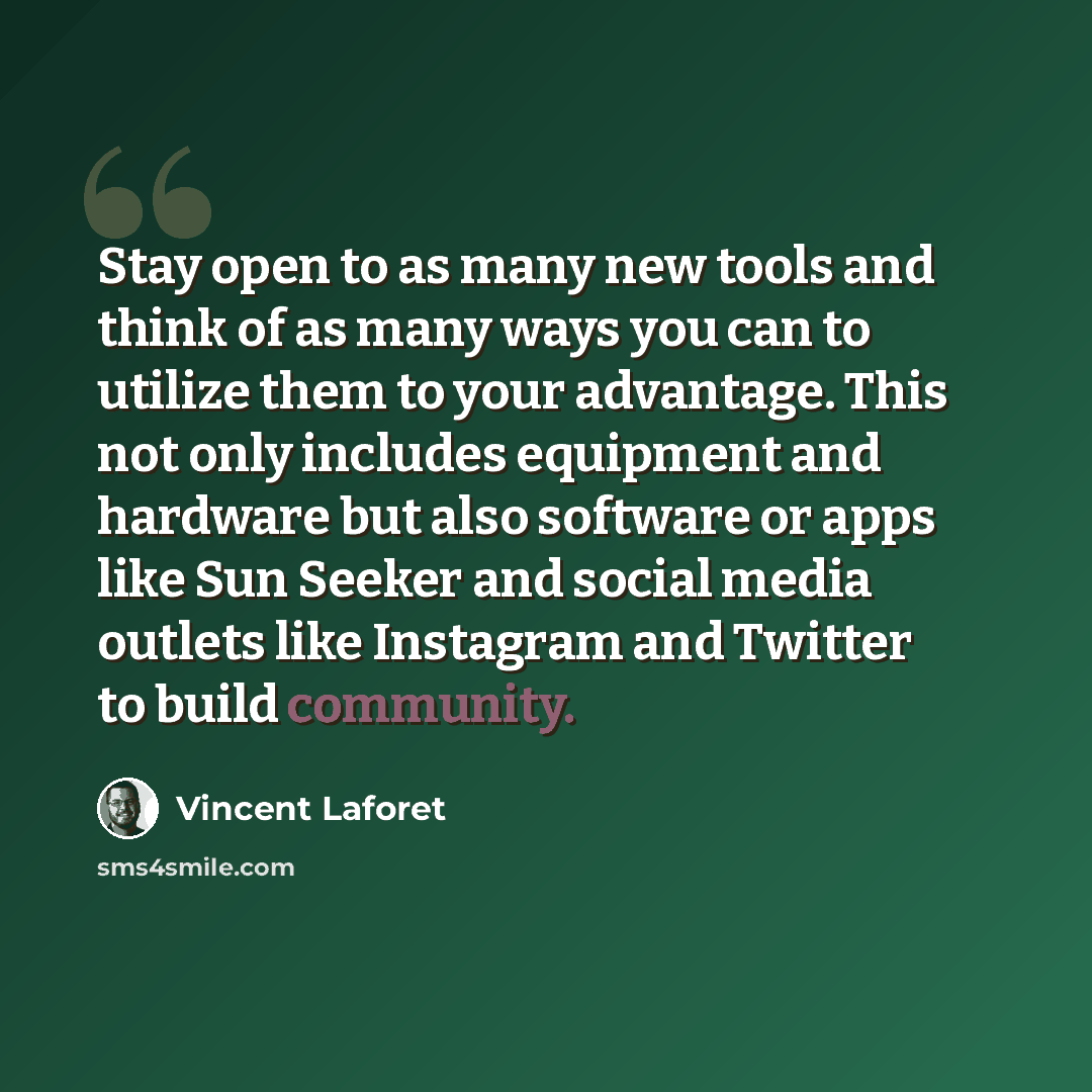 “Stay open to as many new tools and think of as many ways you can to utilize them to your advantage. This not only includes equipment and hardware but also software or apps like Sun Seeker and social media outlets like Instagram and Twitter to build community.” quote by Vincent Laforet