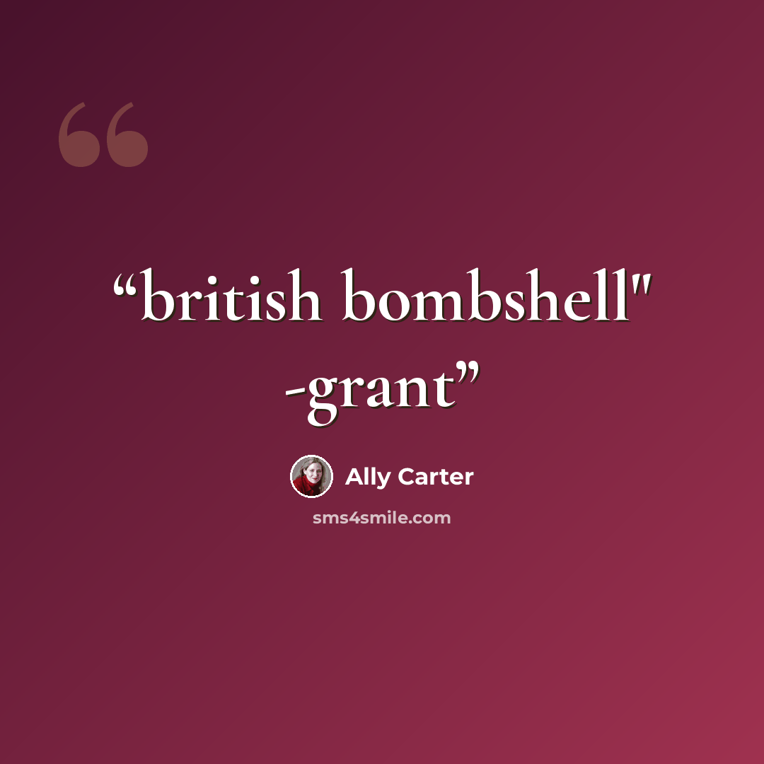 “british bombshell" -grant” quote by Ally Carter