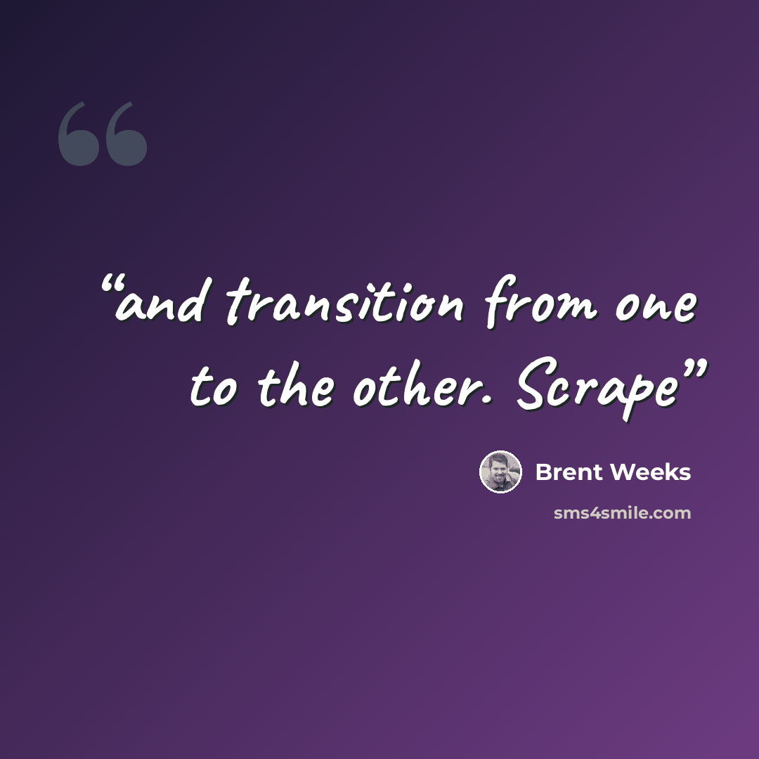 “and transition from one to the other. Scrape” quote by Brent Weeks