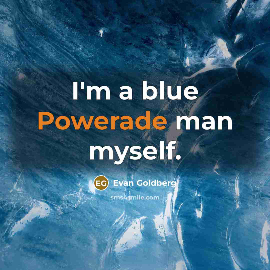 “I'm a blue Powerade man myself.” quote by Evan Goldberg