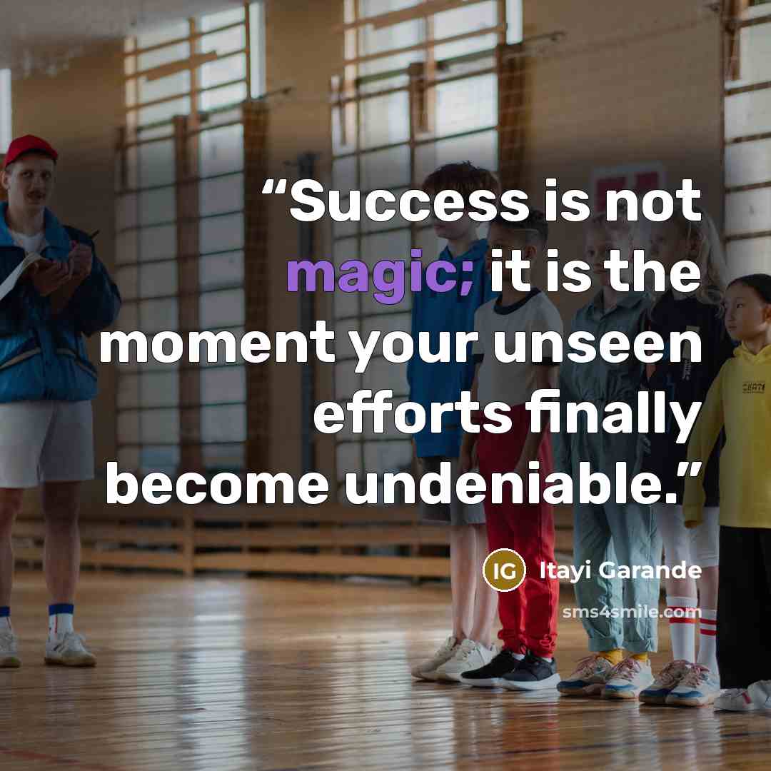 “Success is not magic; it is the moment your unseen efforts finally become undeniable.” quote by Itayi Garande