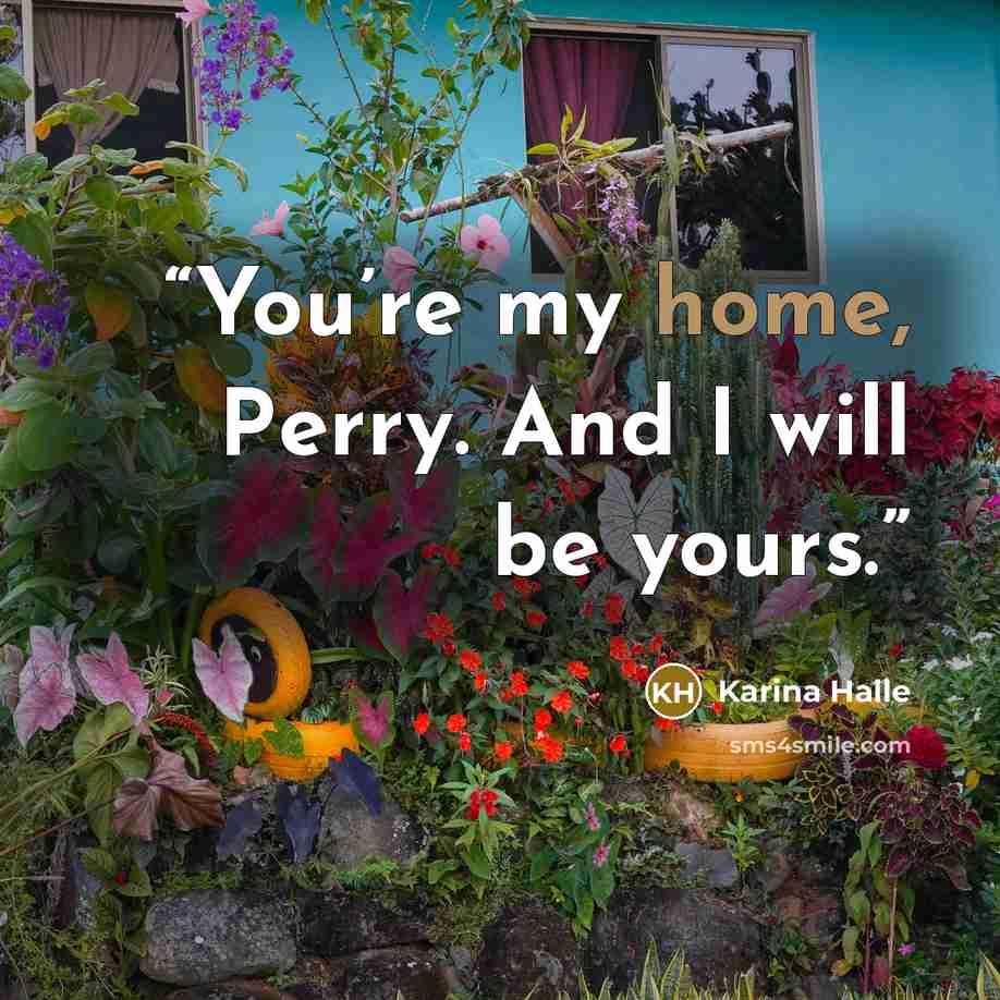 “You’re my home, Perry. And I will be yours.” quote by Karina Halle