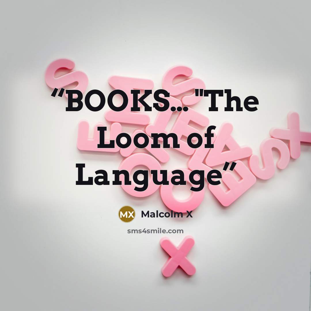 “BOOKS… "The Loom of Language” quote by Malcolm X