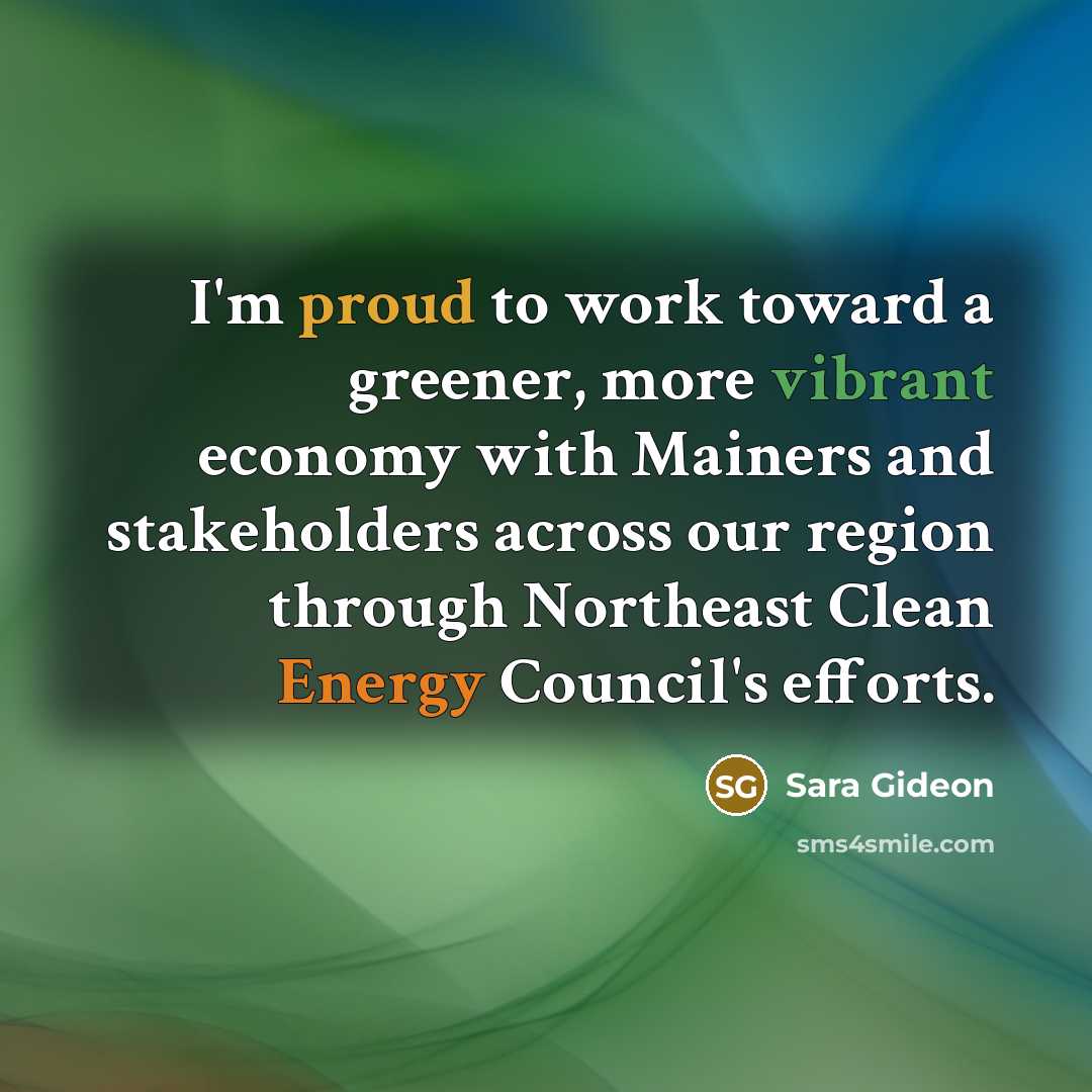 “I'm proud to work toward a greener, more vibrant economy with Mainers and stakeholders across our region through Northeast Clean Energy Council's efforts.” quote by Sara Gideon