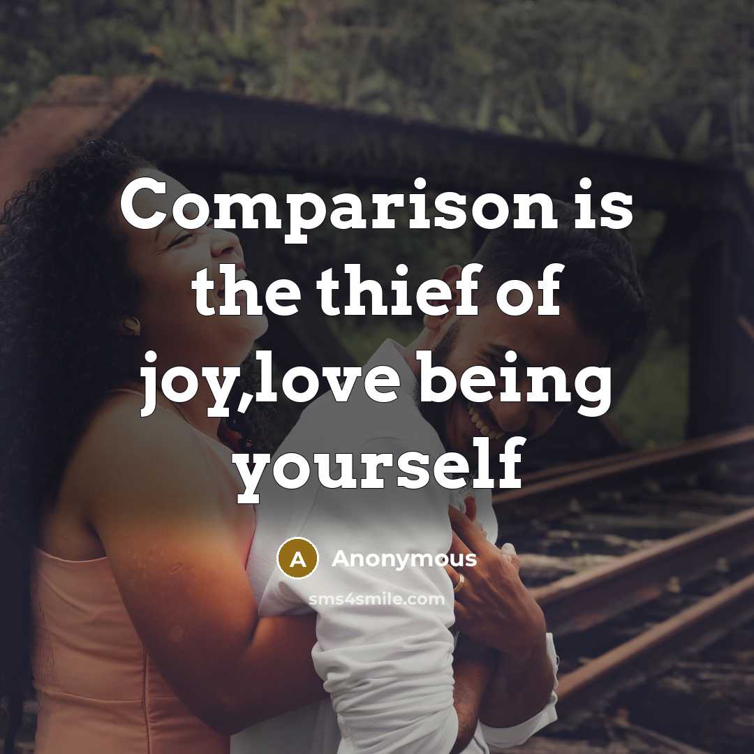 “Comparison is the thief of joy,love being yourself” quote by Anonymous