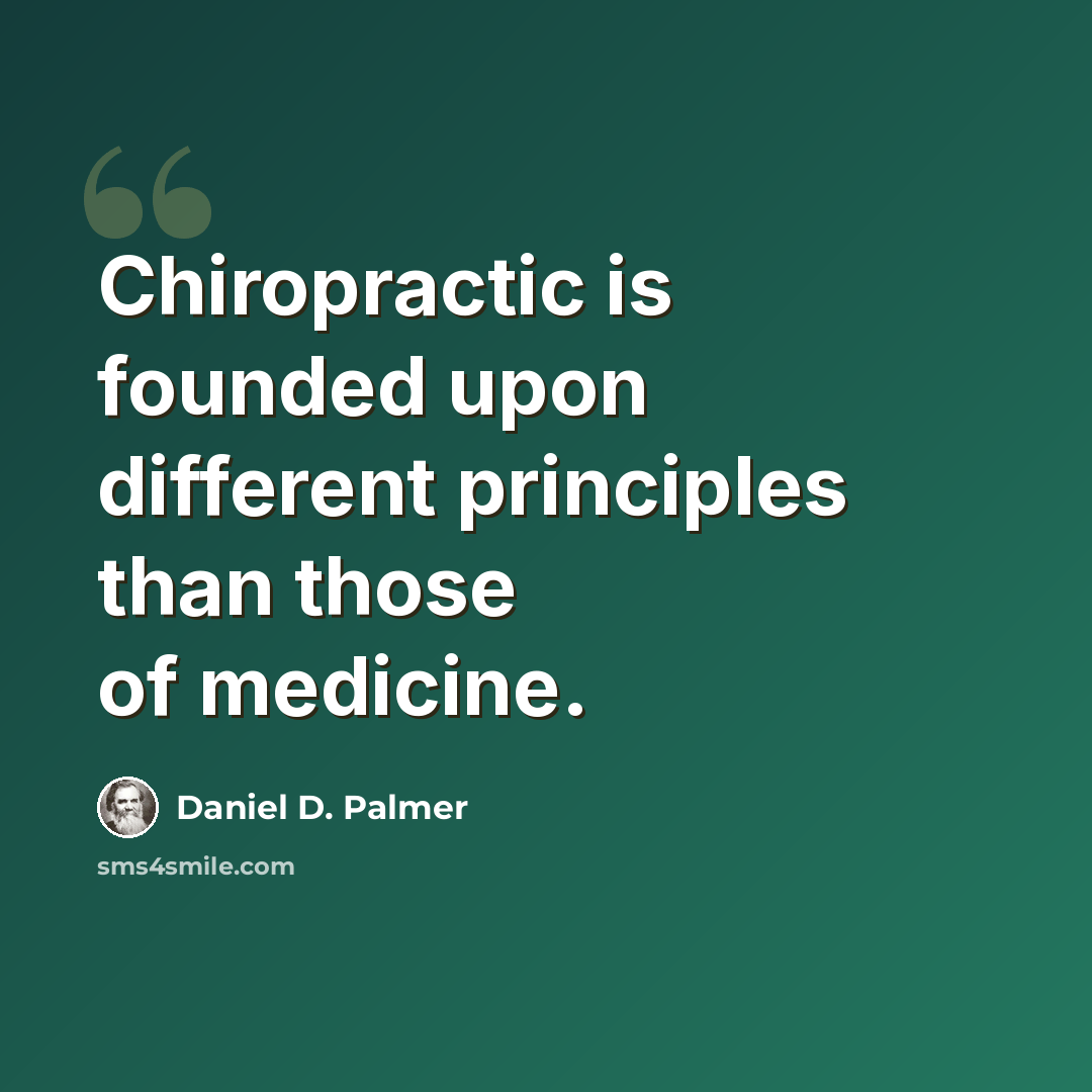 “Chiropractic is founded upon different principles than those of medicine.” quote by Daniel D. Palmer