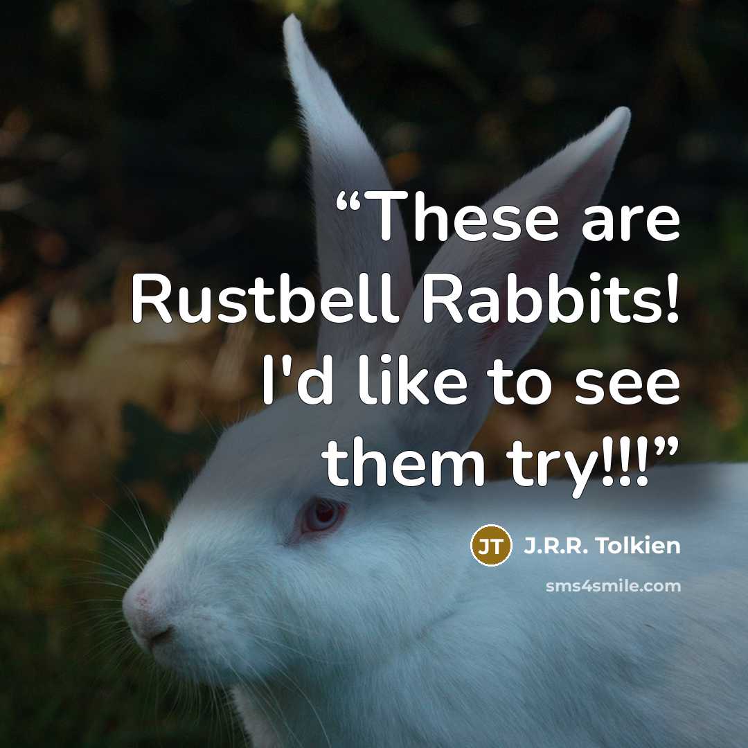 “These are Rustbell Rabbits! I'd like to see them try!!!” quote by J.R.R. Tolkien