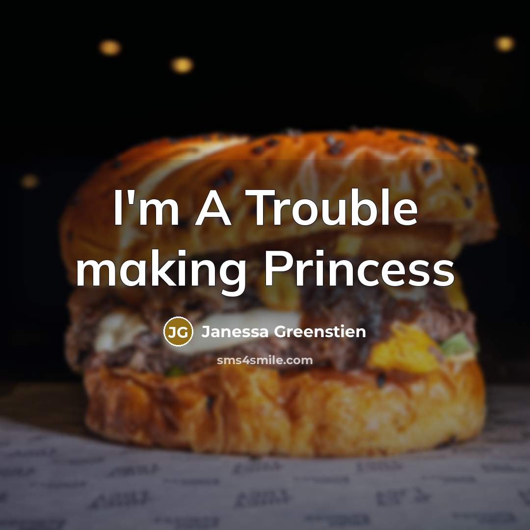 “I'm A Trouble making Princess” quote by Janessa Greenstien