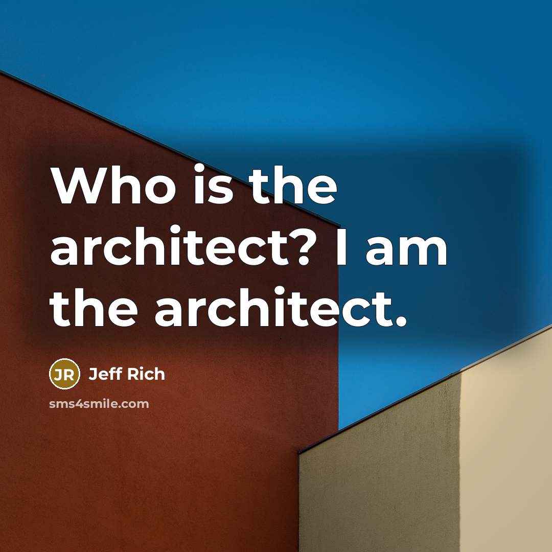 “Who is the architect? I am the architect.” quote by Jeff Rich