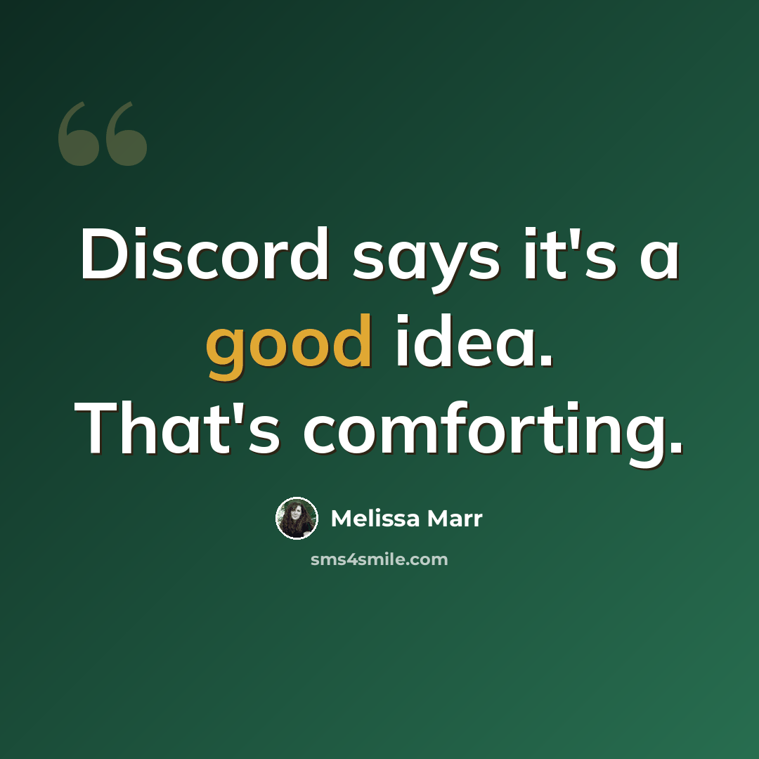 “Discord says it's a good idea. That's comforting.” quote by Melissa Marr