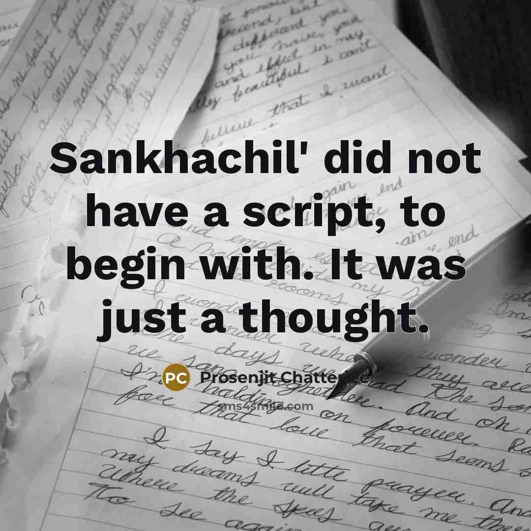 “Sankhachil' did not have a script, to begin with. It was just a thought.” quote by Prosenjit Chatterjee