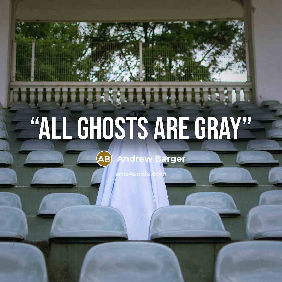 “All Ghosts Are Gray” quote by Andrew Barger