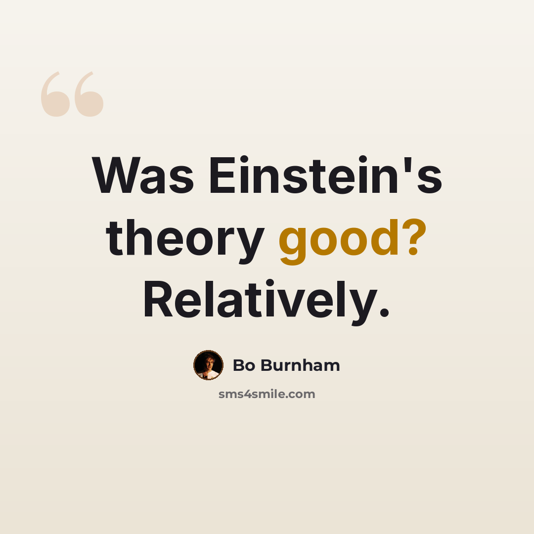 “Was Einstein's theory good? Relatively.” quote by Bo Burnham