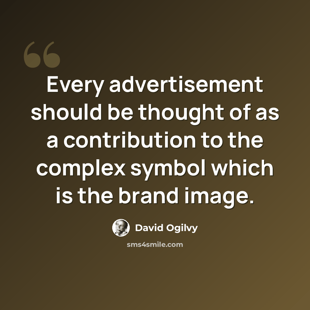 “Every advertisement should be thought of as a contribution to the complex symbol which is the brand image.” quote by David Ogilvy