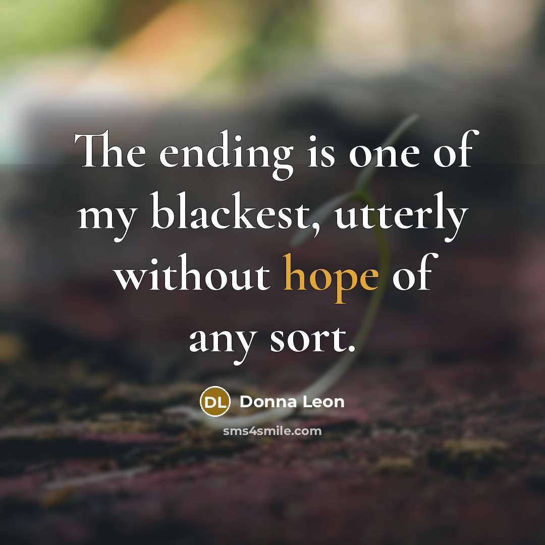 “The ending is one of my blackest, utterly without hope of any sort.” quote by Donna Leon