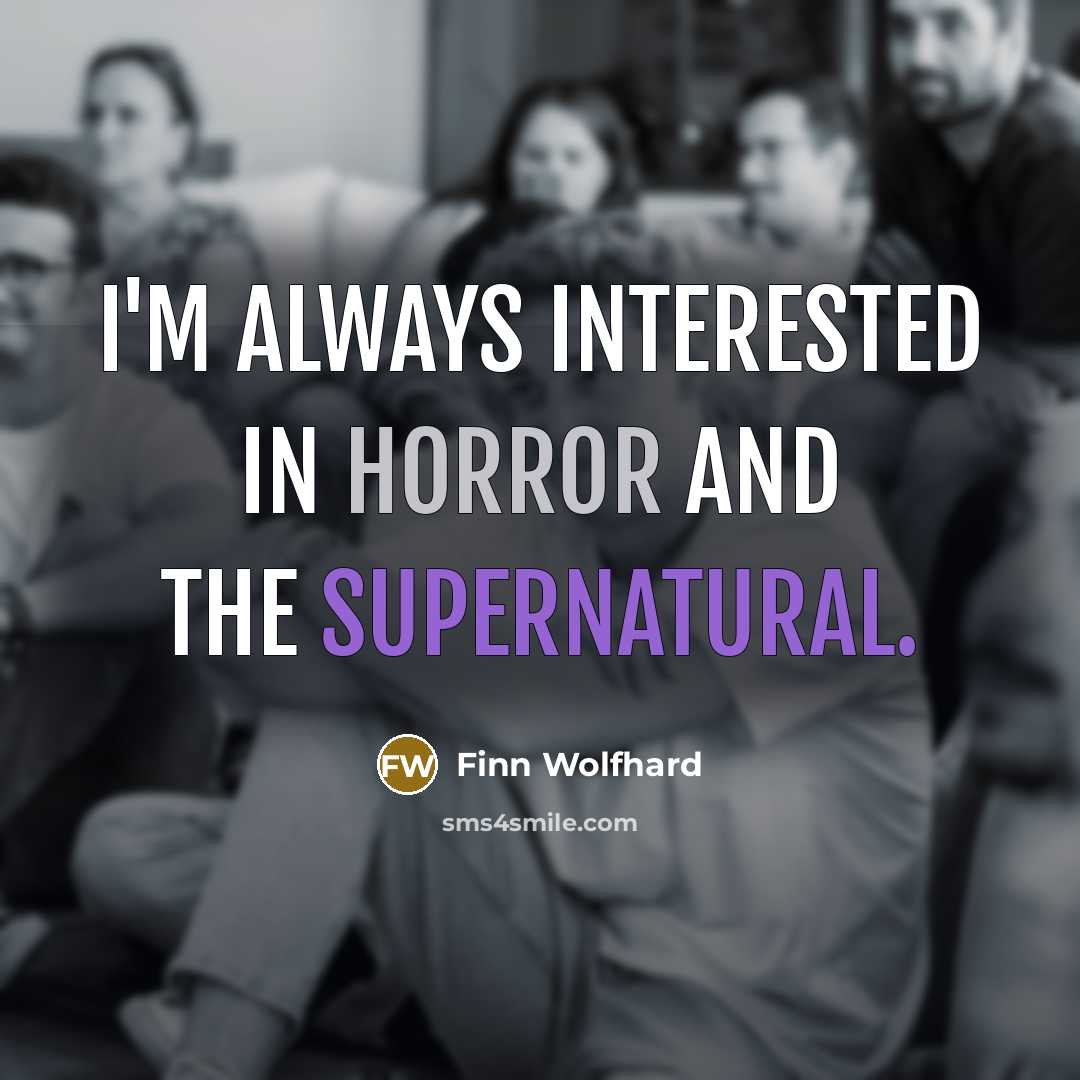 “I'm always interested in horror and the supernatural.” quote by Finn Wolfhard