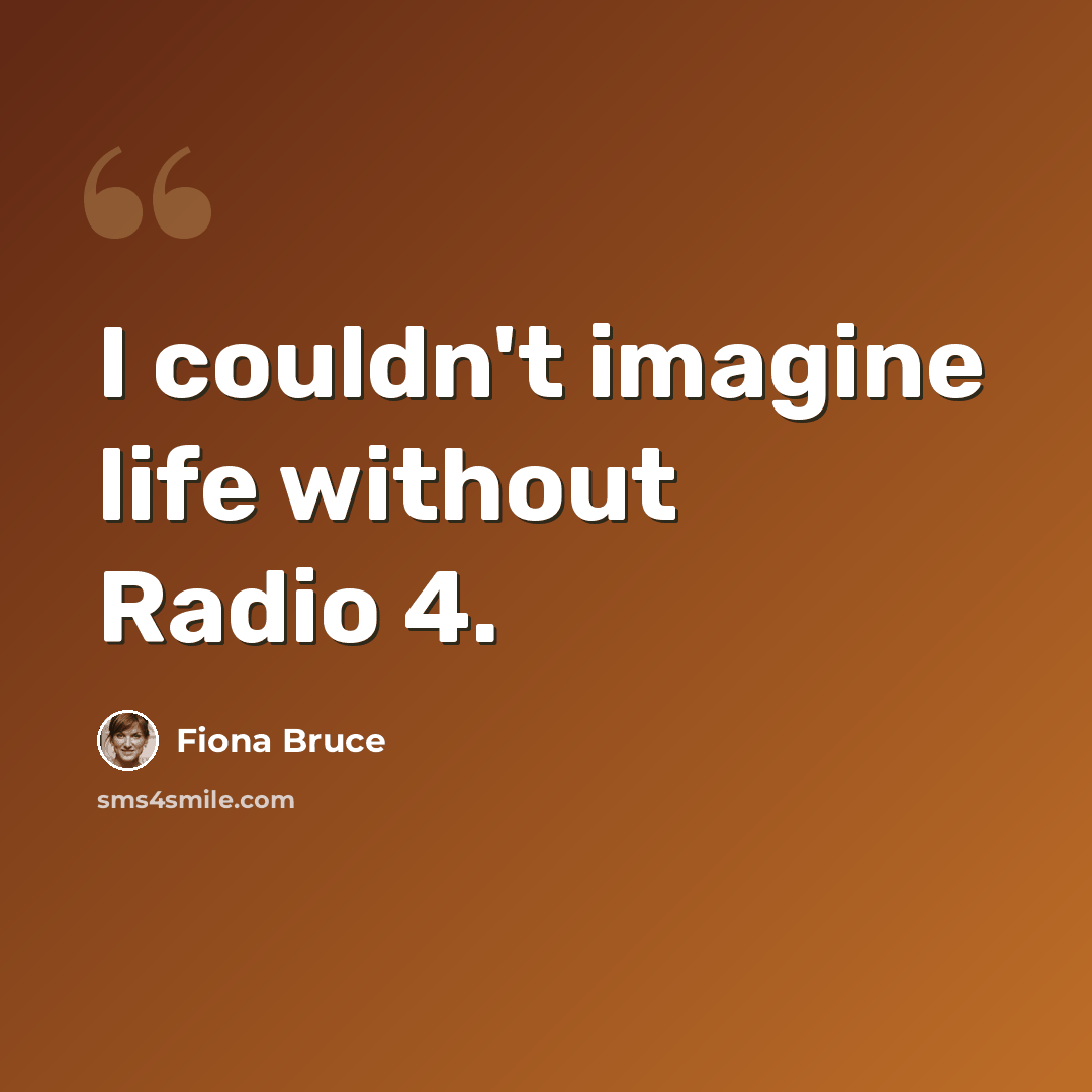 “I couldn't imagine life without Radio 4.” quote by Fiona Bruce