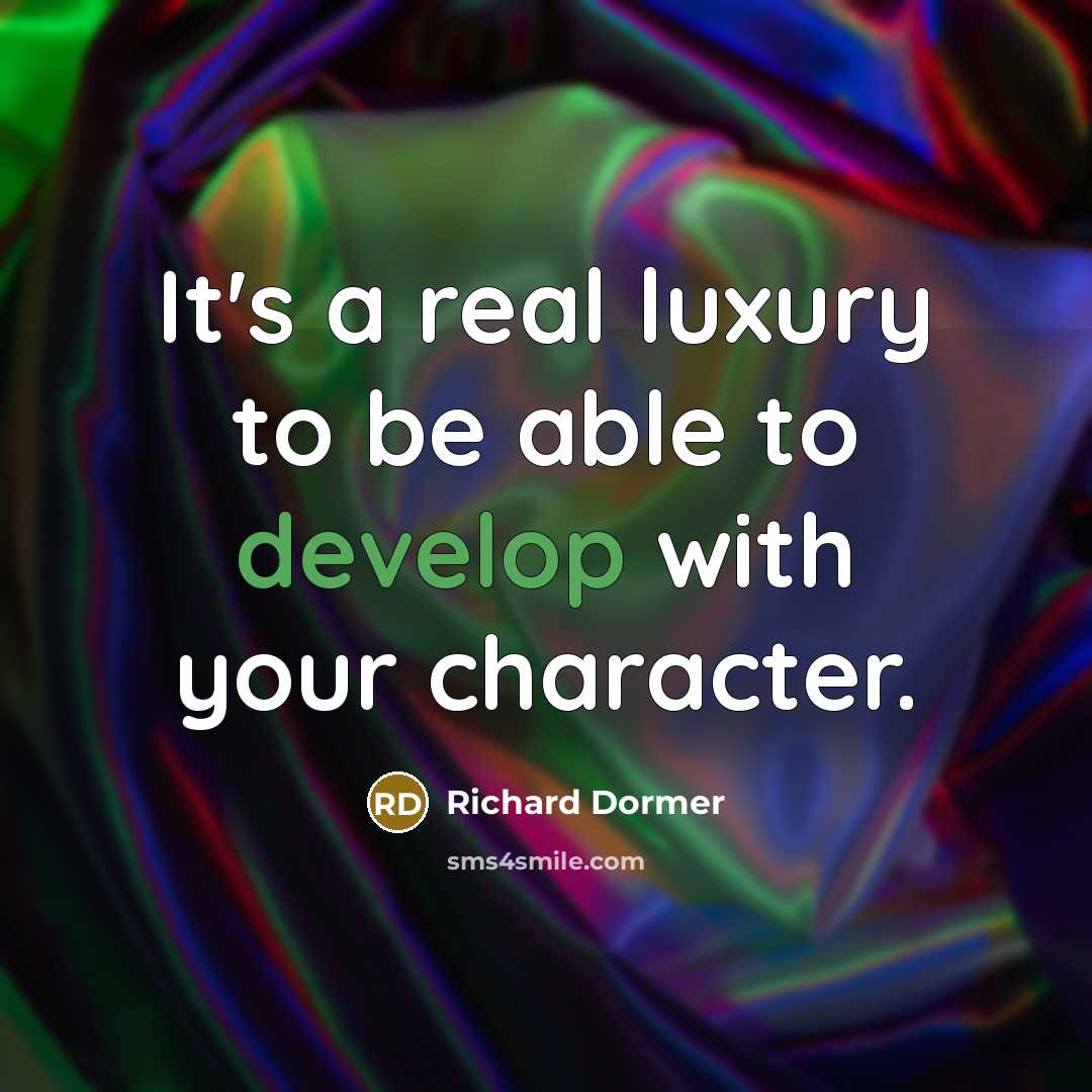 “It's a real luxury to be able to develop with your character.” quote by Richard Dormer