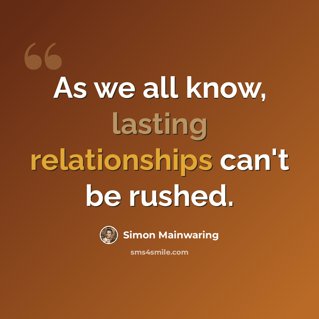 “As we all know, lasting relationships can't be rushed.” quote by Simon Mainwaring