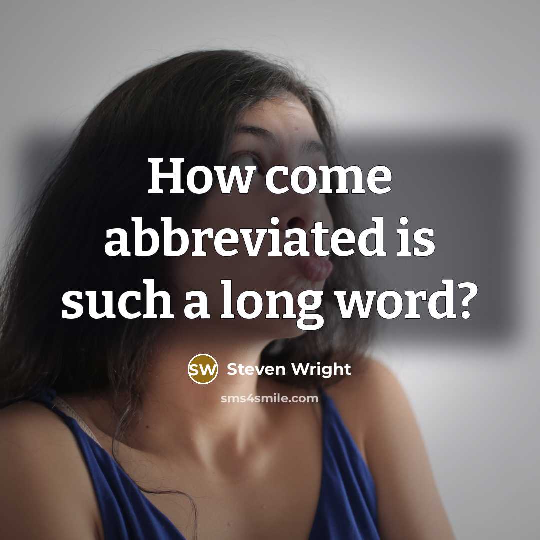 “How come abbreviated is such a long word?” quote by Steven Wright