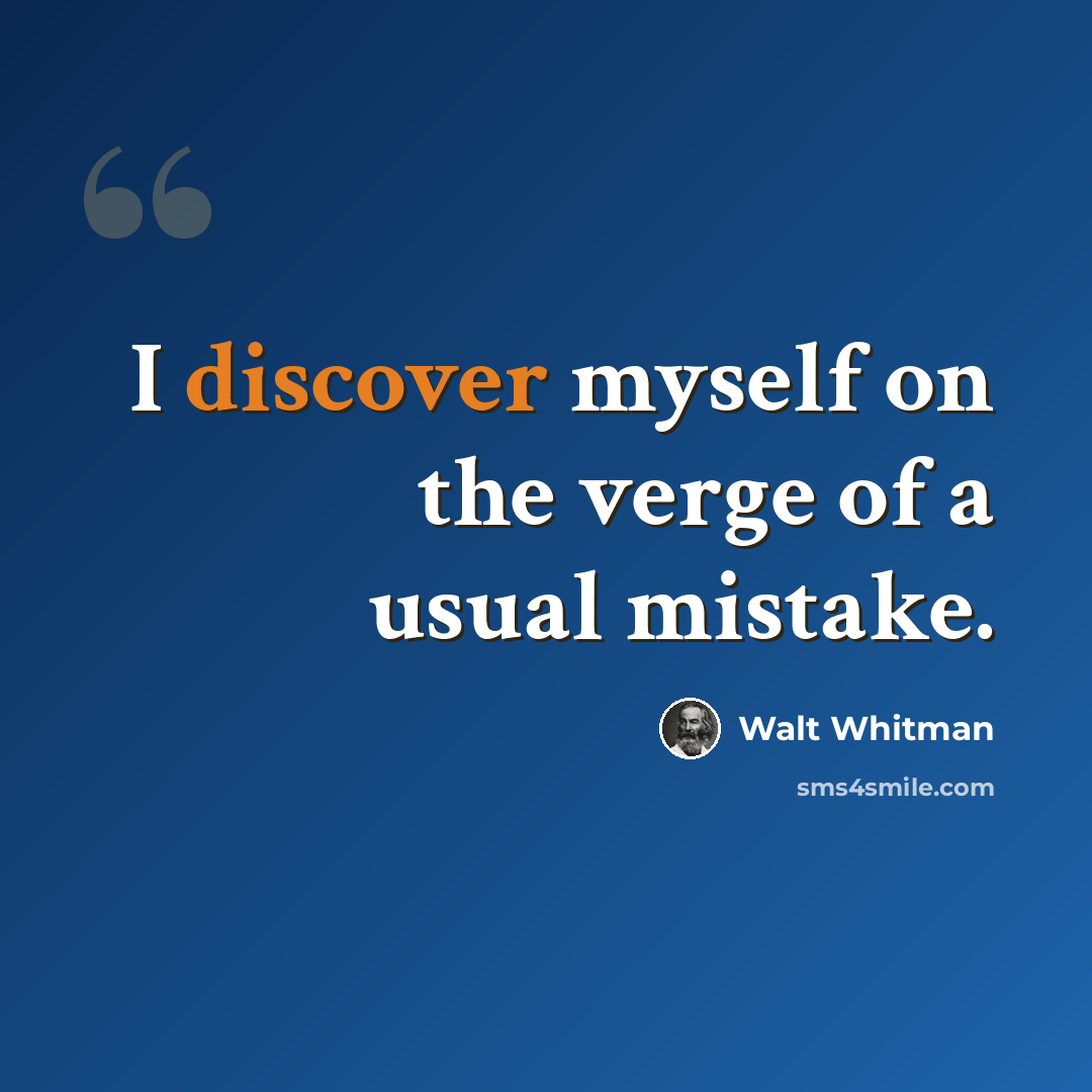 “I discover myself on the verge of a usual mistake.” quote by Walt Whitman