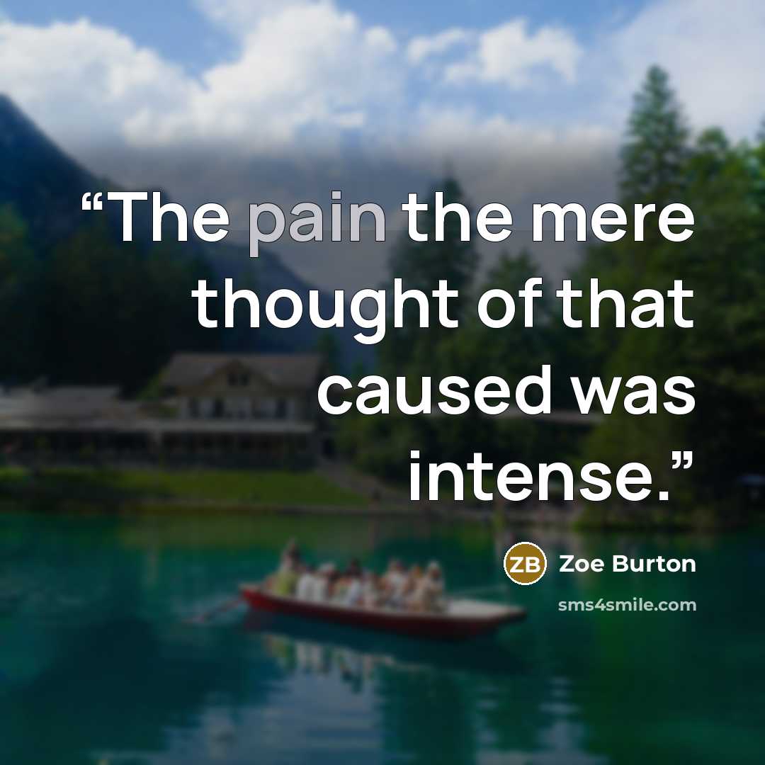 “The pain the mere thought of that caused was intense.” quote by Zoe Burton