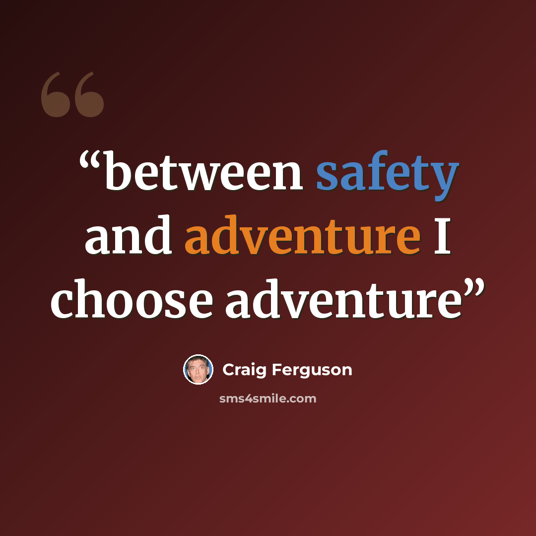 “between safety and adventure I choose adventure” quote by Craig Ferguson