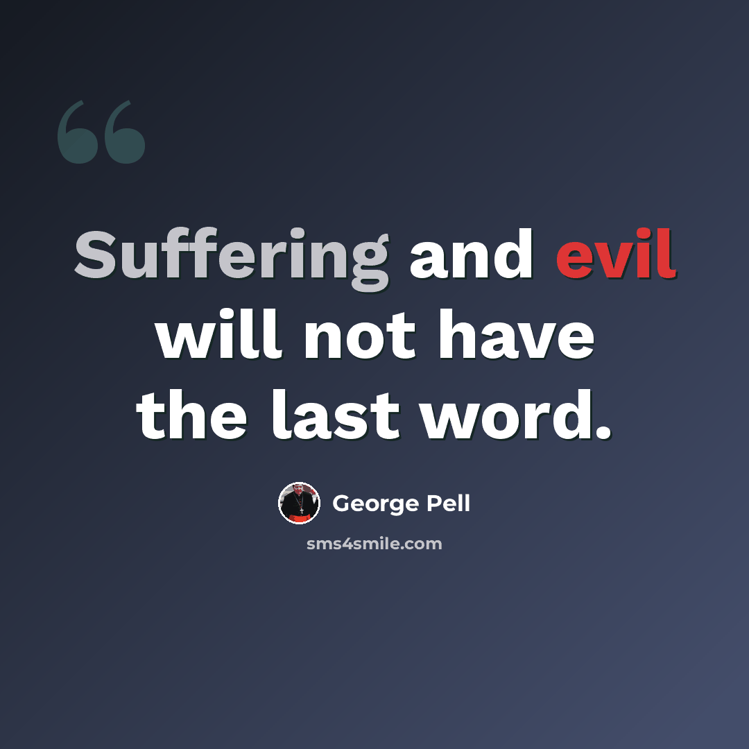 “Suffering and evil will not have the last word.” quote by George Pell