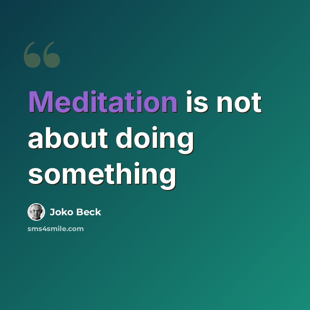 “Meditation is not about doing something” quote by Joko Beck