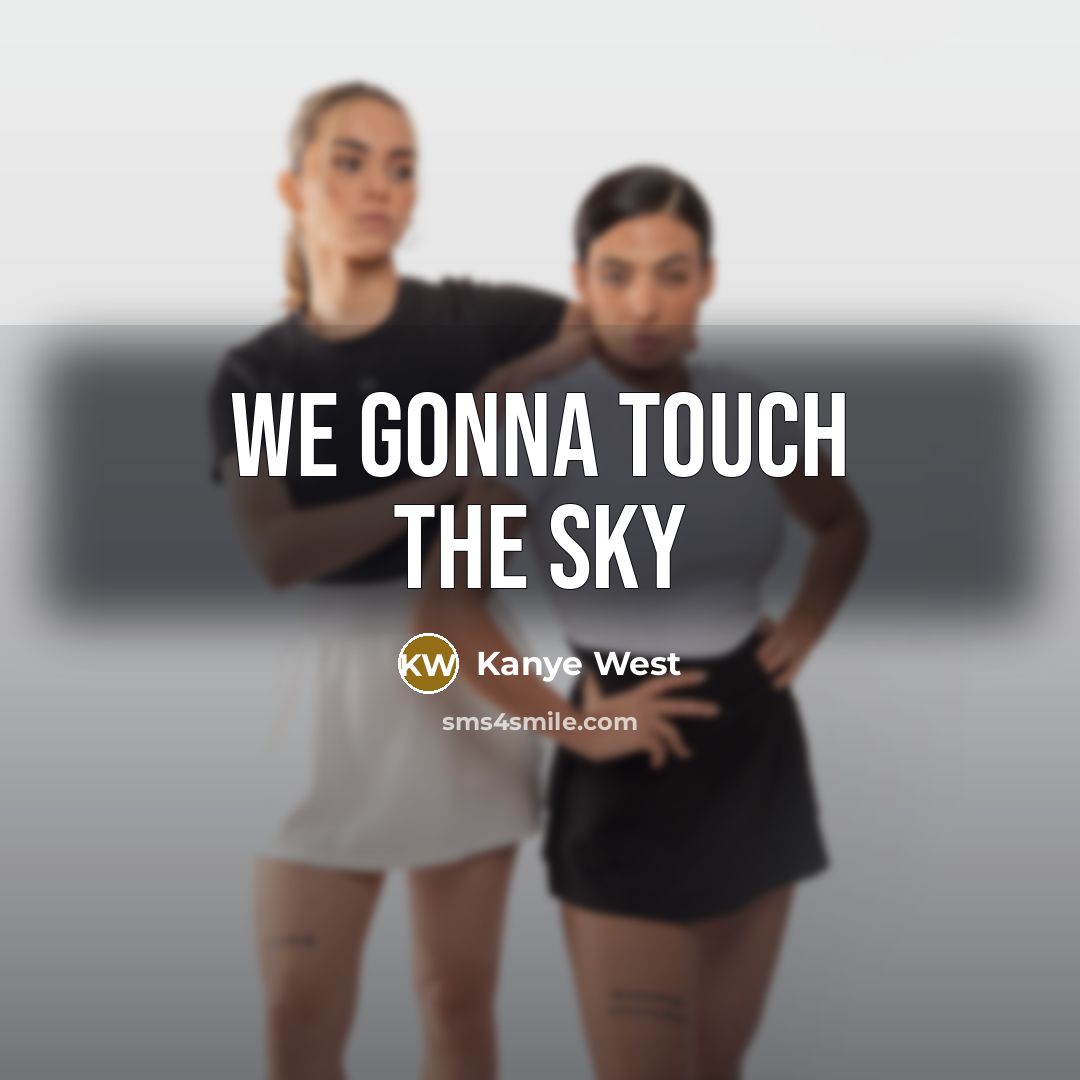 “We gonna touch the sky” quote by Kanye West