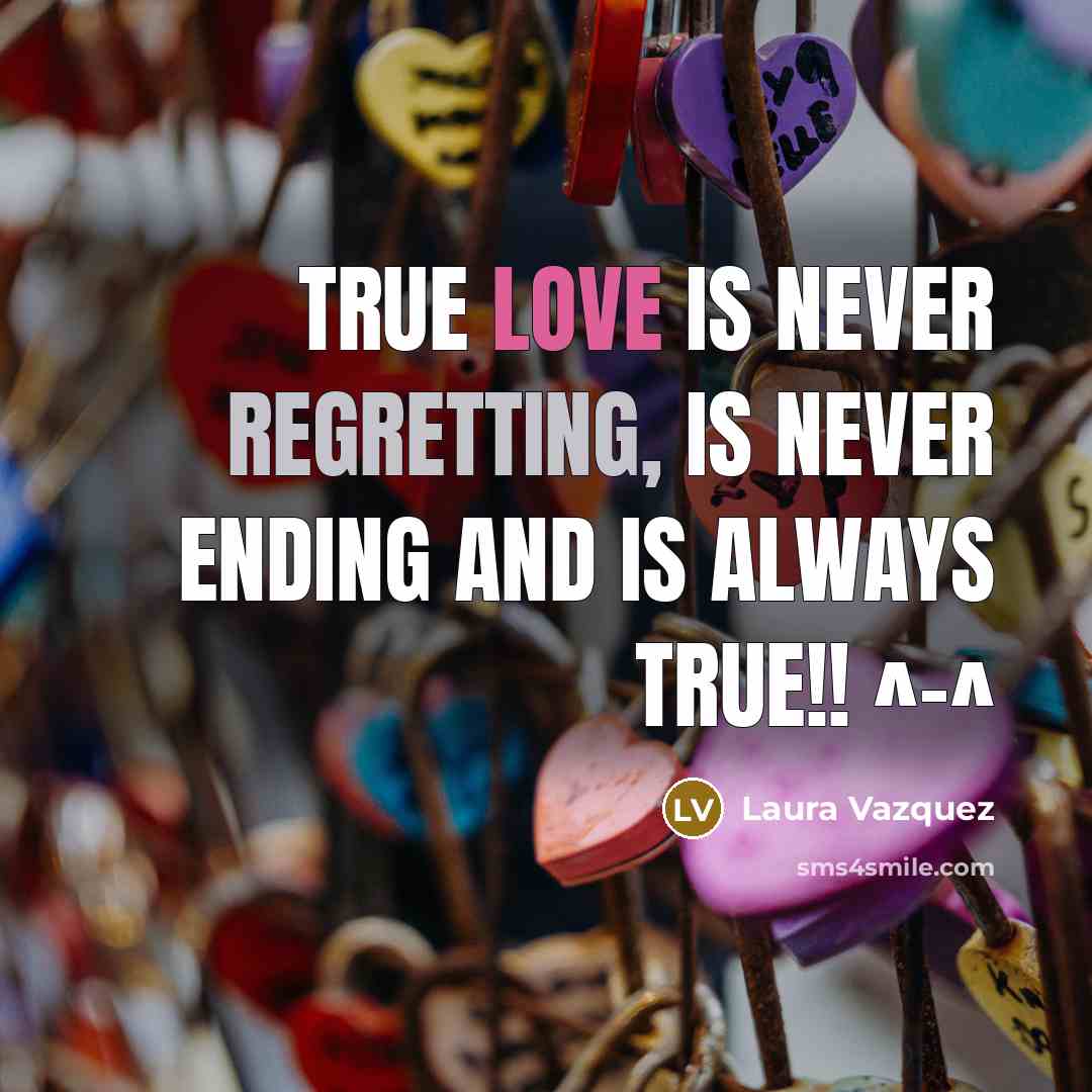 “True Love Is Never Regretting, Is Never Ending And Is Always True!! ^-^” quote by Laura Vazquez