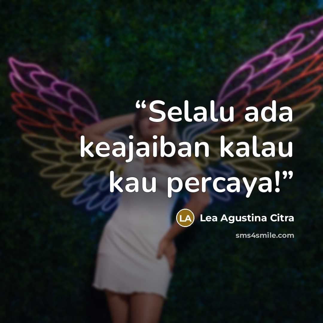 “Selalu ada keajaiban kalau kau percaya!” quote by Lea Agustina Citra