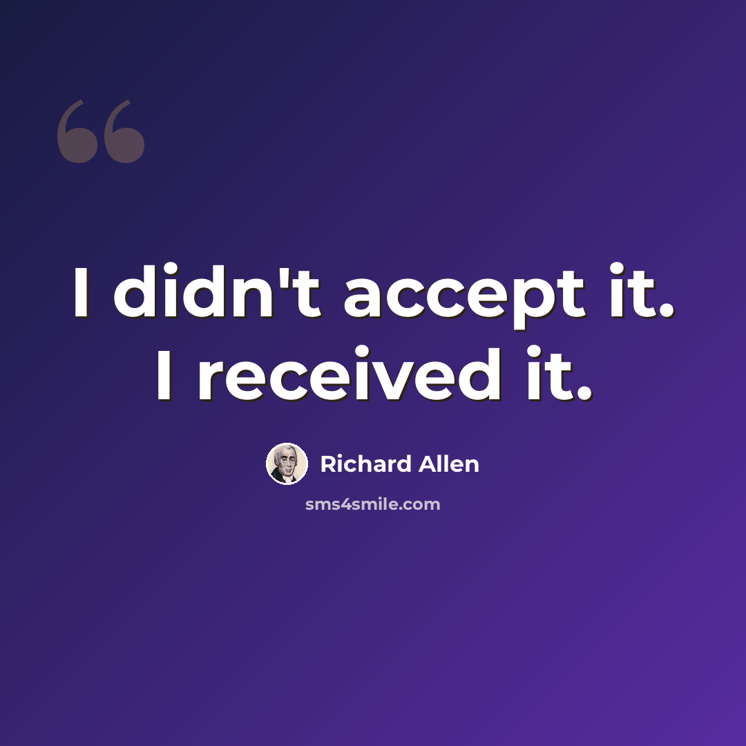 “I didn't accept it. I received it.” quote by Richard Allen