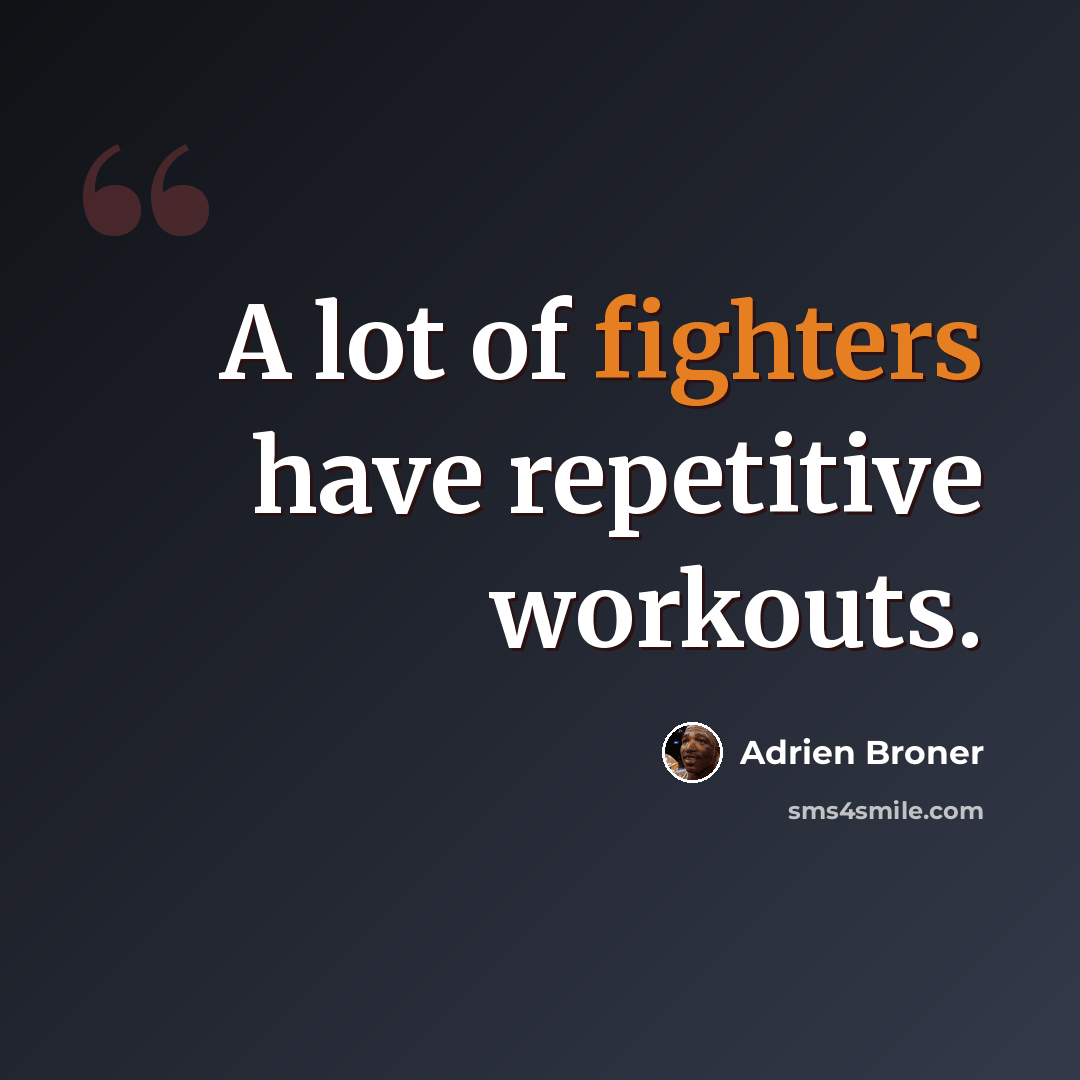 “A lot of fighters have repetitive workouts.” quote by Adrien Broner
