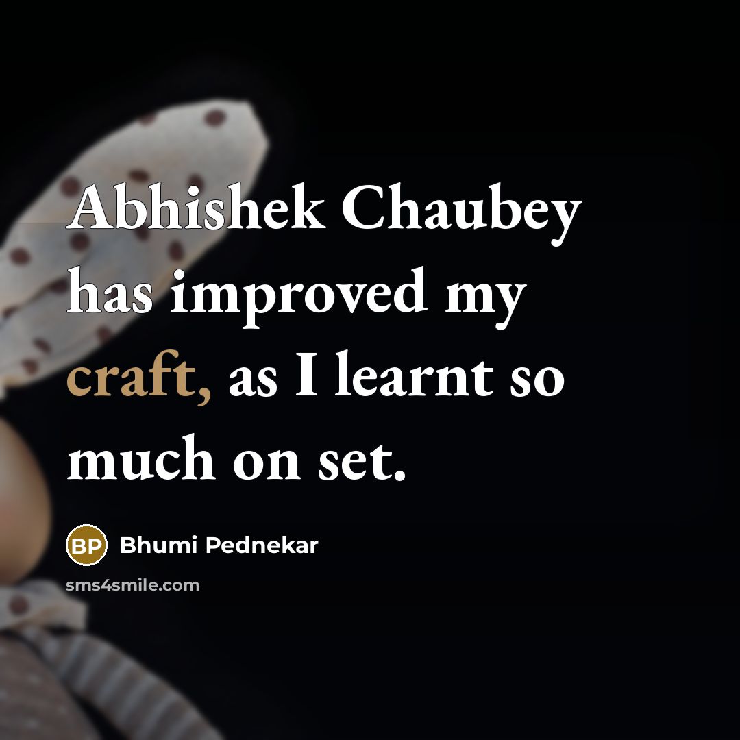 “Abhishek Chaubey has improved my craft, as I learnt so much on set.” quote by Bhumi Pednekar
