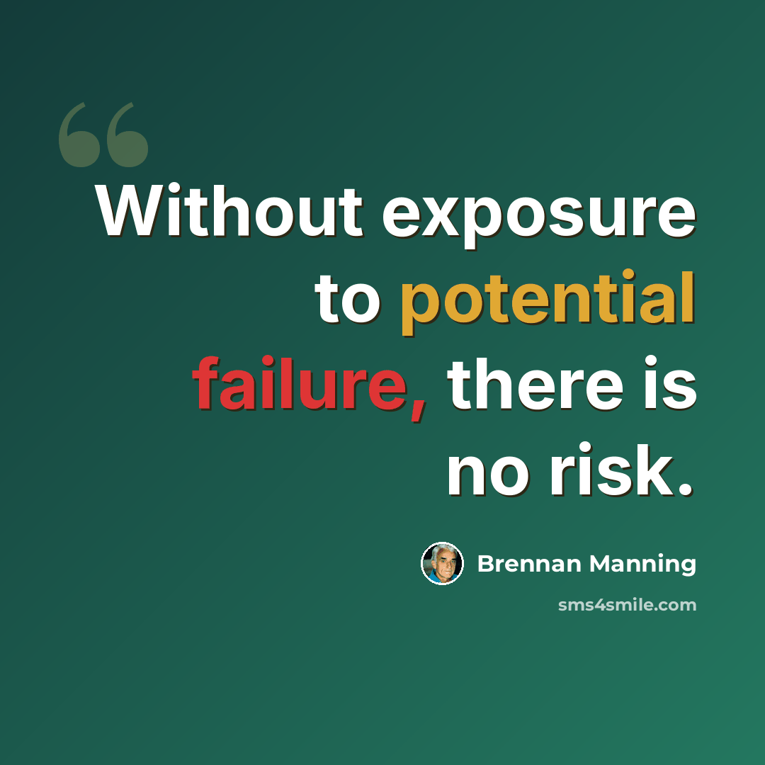 “Without exposure to potential failure, there is no risk.” quote by Brennan Manning