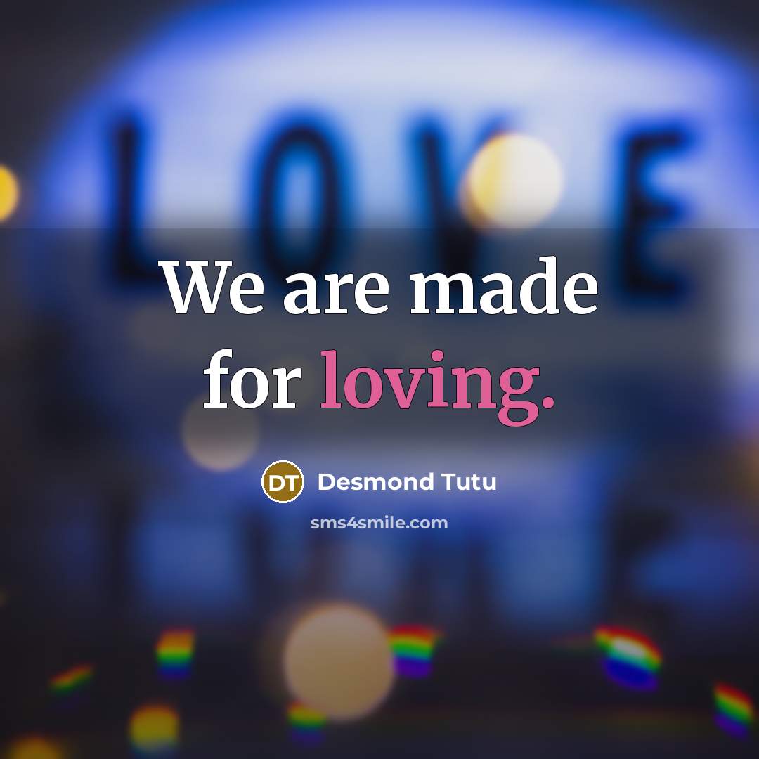 “We are made for loving.” quote by Desmond Tutu