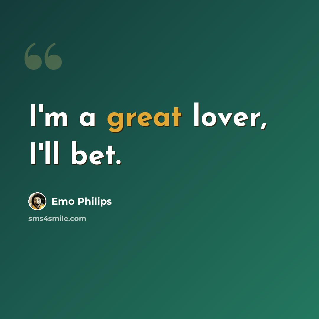 “I'm a great lover, I'll bet.” quote by Emo Philips